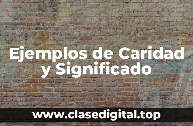 Ejemplos de Caridad y Significado
