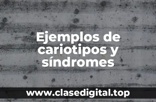 Ejemplos de cariotipos y síndromes