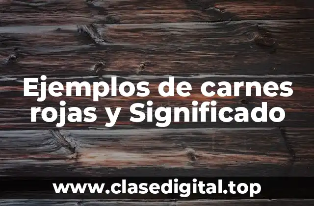 Ejemplos de carnes rojas y Significado