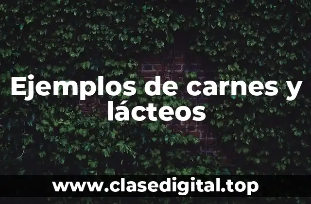 Ejemplos de carnes y lácteos