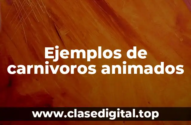 Ejemplos de carnivoros animados