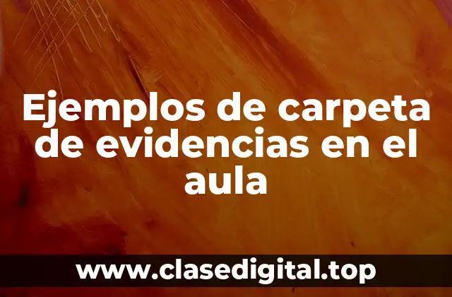 Ejemplos de carpeta de evidencias en el aula