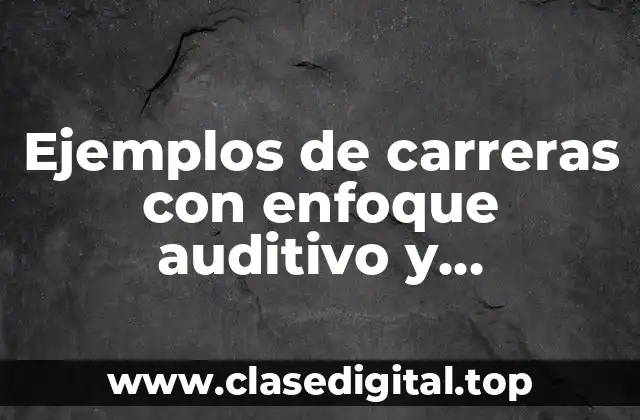 Ejemplos de carreras con enfoque auditivo y Significado