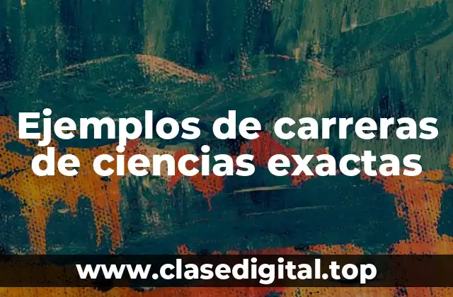 Ejemplos de carreras de ciencias exactas