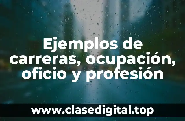 Ejemplos de carreras, ocupación, oficio y profesión