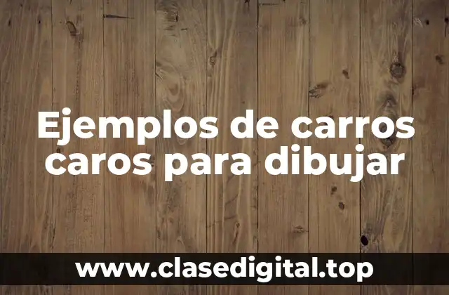 Ejemplos de carros caros para dibujar