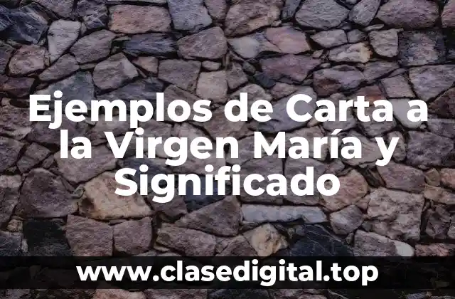 Ejemplos de Carta a la Virgen María y Significado