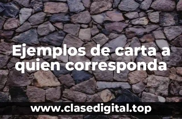 Ejemplos de carta a quien corresponda