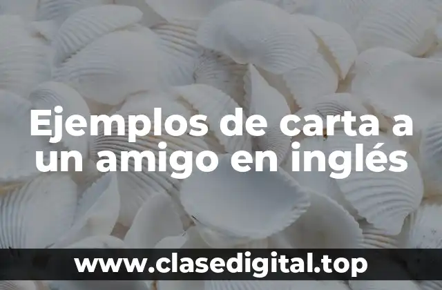 Ejemplos de carta a un amigo en inglés