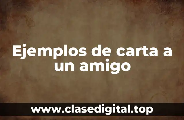 Ejemplos de carta a un amigo