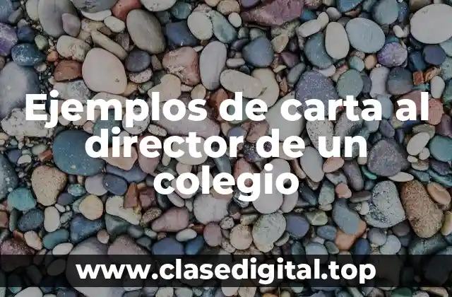 Ejemplos de carta al director de un colegio