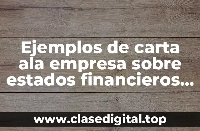 Ejemplos de carta ala empresa sobre estados financieros y Significado