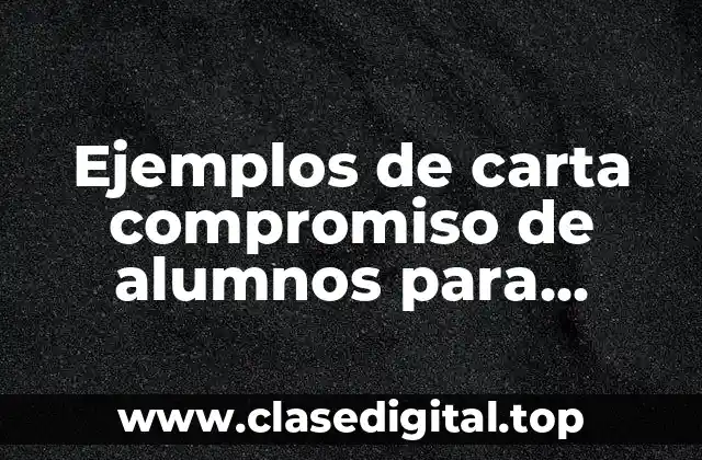 Ejemplos de carta compromiso de alumnos para participar en concurso