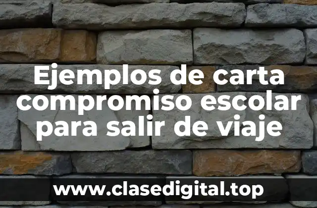 Ejemplos de carta compromiso escolar para salir de viaje