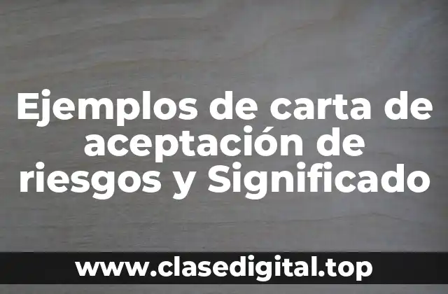 Ejemplos de carta de aceptación de riesgos y Significado