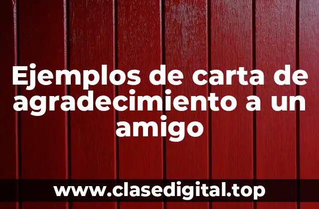 Ejemplos de carta de agradecimiento a un amigo