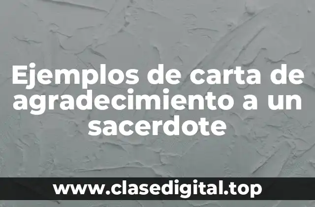 Ejemplos de carta de agradecimiento a un sacerdote