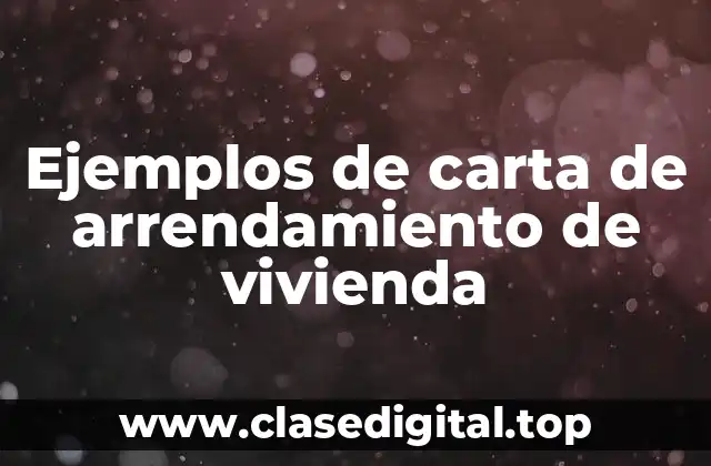 Ejemplos de carta de arrendamiento de vivienda