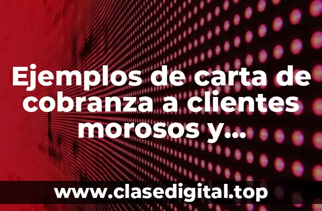 Ejemplos de carta de cobranza a clientes morosos
