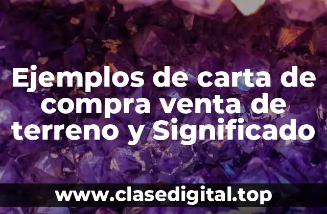 Ejemplos de carta de compra venta de terreno y Significado