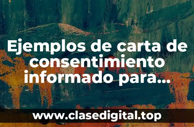 Ejemplos de carta de consentimiento informado para investigación clínica
