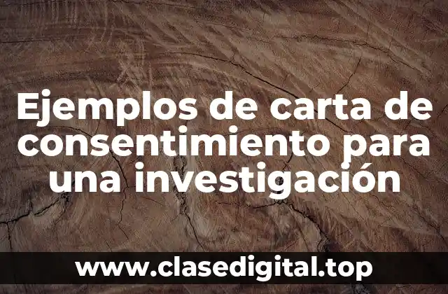 Ejemplos de carta de consentimiento para una investigación