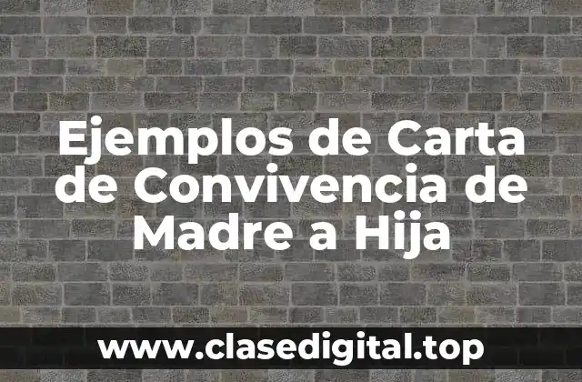 Ejemplos de Carta de Convivencia de Madre a Hija