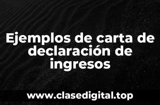 Ejemplos de carta de declaración de ingresos