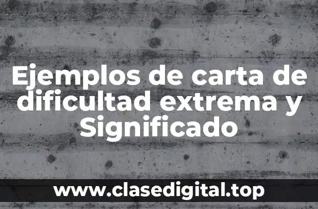 Ejemplos de carta de dificultad extrema y Significado