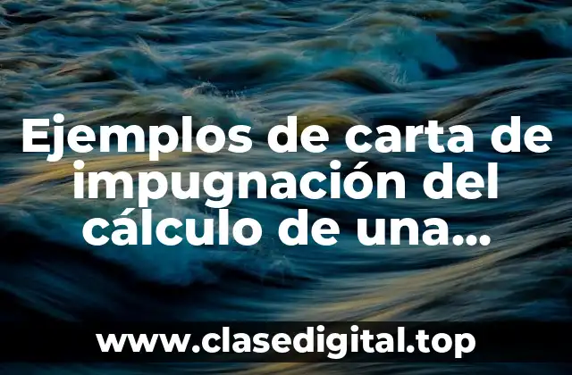 Ejemplos de carta de impugnación del cálculo de una indemnización