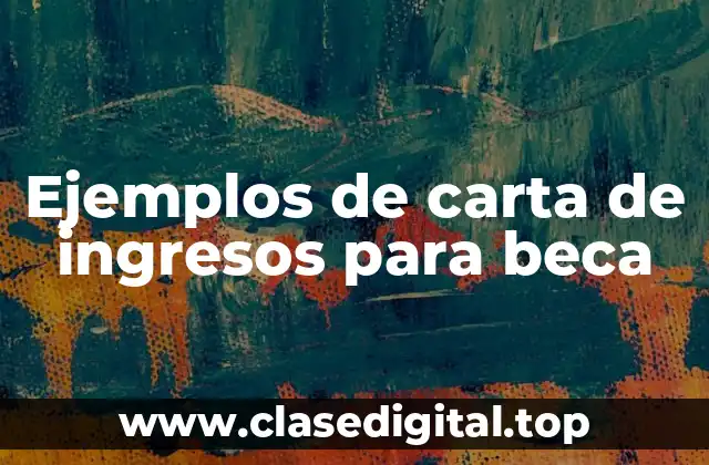 Ejemplos de carta de ingresos para beca