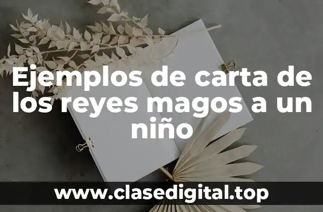 Ejemplos de carta de los reyes magos a un niño