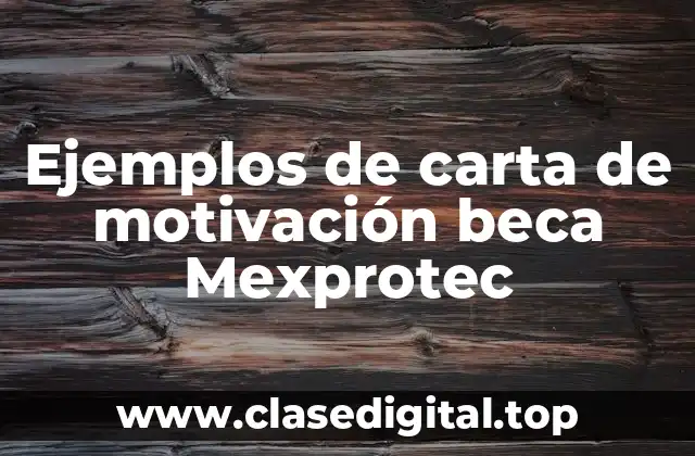 Ejemplos de carta de motivación beca Mexprotec