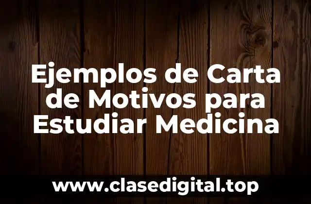 Ejemplos de Carta de Motivos para Estudiar Medicina