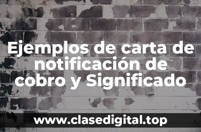 Ejemplos de carta de notificación de cobro y Significado