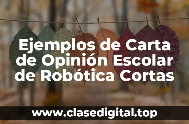 Ejemplos de Carta de Opinión Escolar de Robótica Cortas