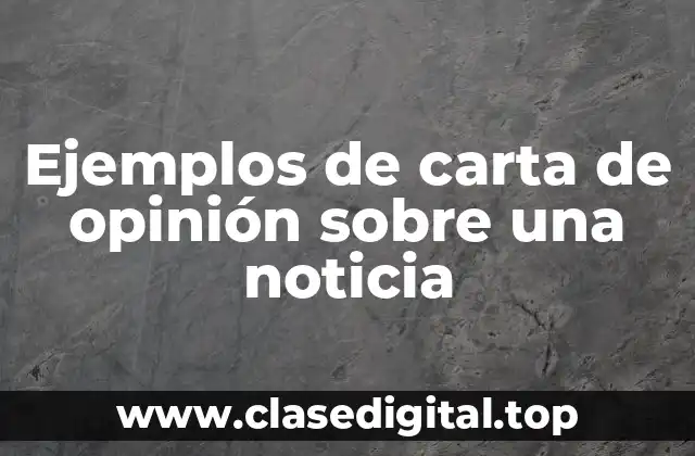 Ejemplos de cartas de opinión sobre una noticia