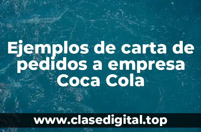 Ejemplos de carta de pedidos a empresa Coca Cola