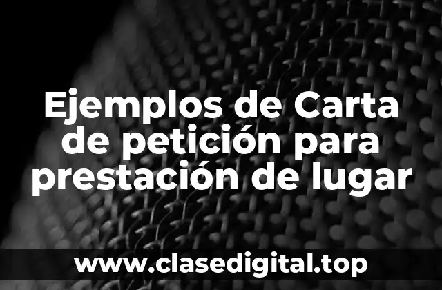 Ejemplos de carta de petición para prestación de lugar
