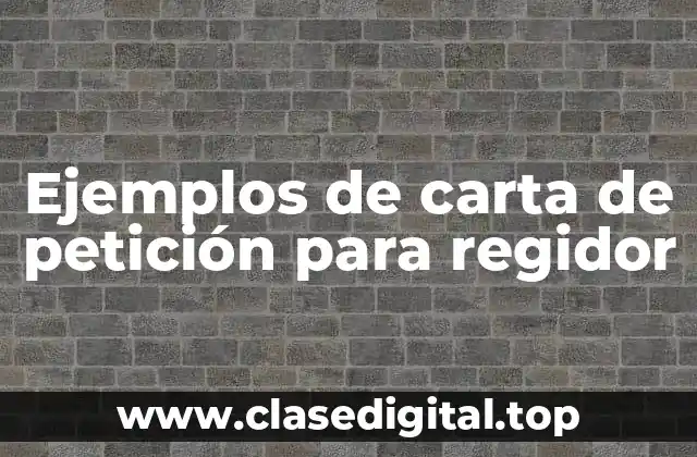 Ejemplos de carta de petición para regidor