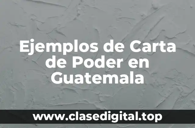 Ejemplos de Carta de Poder en Guatemala