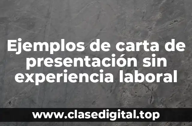 Ejemplos de carta de presentación sin experiencia laboral