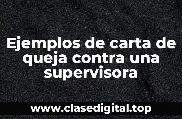 Ejemplos de carta de queja contra una supervisora