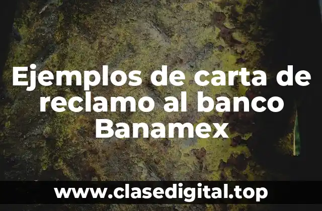Ejemplos de carta de reclamo al banco Banamex