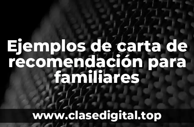 Ejemplos de carta de recomendación para familiares