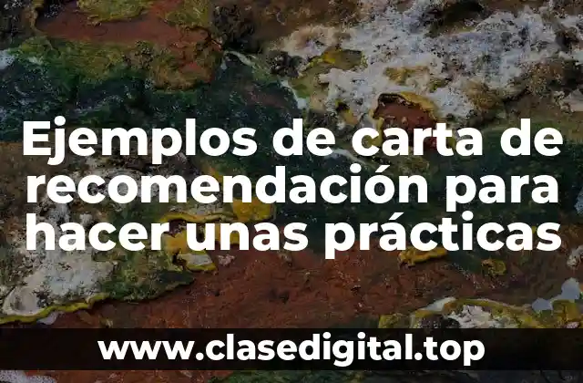 Ejemplos de carta de recomendación para hacer unas prácticas