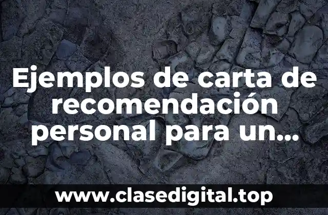 Ejemplos de carta de recomendación personal para un amigo