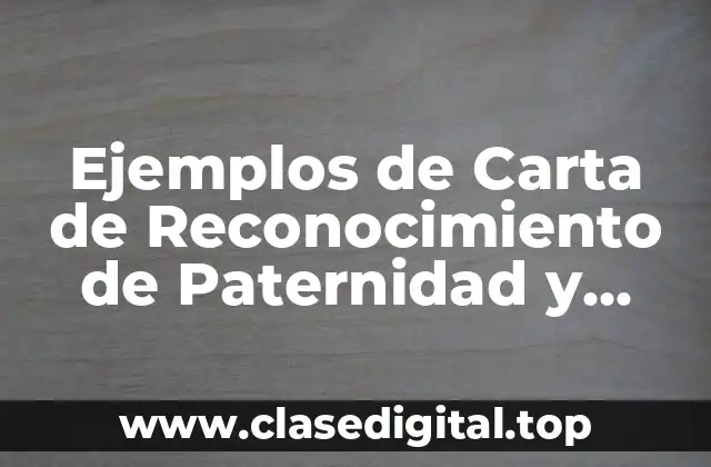 Ejemplos de Carta de Reconocimiento de Paternidad y Significado
