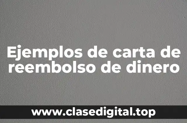 Ejemplos de carta de reembolso de dinero