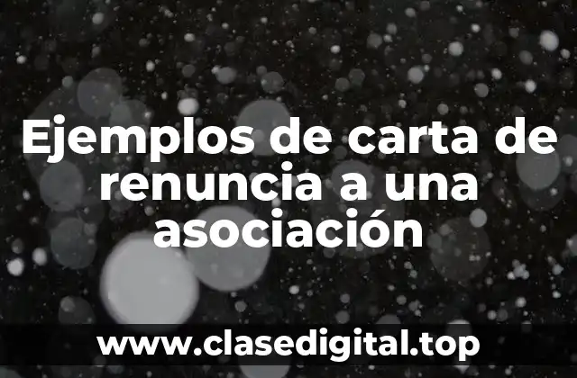 Ejemplos de carta de renuncia a una asociación